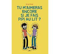 Tu m'aimerais encore si je fais pipi au lit ?