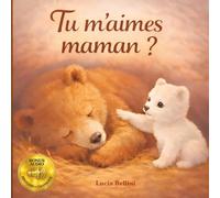 TU M'AIMES MAMAN ?: Un livre qui raconte une histoire du soir tendre, celle de l'amour infini d'une maman pour son petit, et donne confiance en lui à l'enfant de 2 à 6 ans