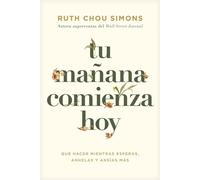 Tu mañana comienza hoy Qué hacer mientras esperas, anhelas y ansías más - Ruth Chou Simons - Tyndale House Publishers - ebook (ePub) - Livre