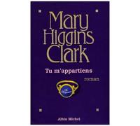 Mary Higgins Clark – Tu m'appartiens – Traduit par Anne Damour – Éditions Albin Michel
