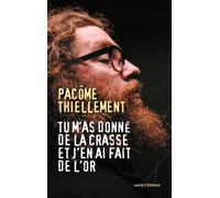 Tu m'as donné de la crasse et j'en ai fait de l'or