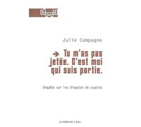 Tu M'As Pas Jetee.C'Est Moi qui Suis Partie Enquête sur les Disputes de Couples - Julie Campagne - Le Bord De L'eau Eds - broché - Etude