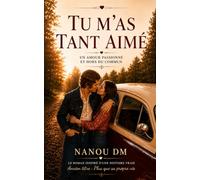 Tu m'as tant aimé: Un amour passionné et hors du commun une histoire vraie