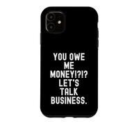 tu me Dois de l'argent, parlons Affaires Funny Sarcastic Coque pour iPhone 11