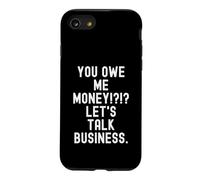 tu me Dois de l'argent, parlons Affaires Funny Sarcastic Coque pour iPhone SE (2020) / 7/8