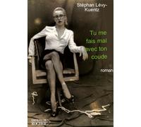 Tu me fais mal avec ton coude - Stephan Lévy-Kuentz - Rocher Eds Du - broché - Roman