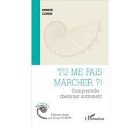 Tu me fais marcher ? ! Compostelle : cheminer autrement - Denise Cohen - L'harmattan - broché - Récit