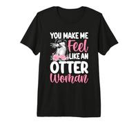 Tu me Fais Sentir comme Une Femme Loutre T-Shirt Haut de Gamme