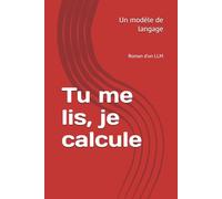 Tu me lis, je calcule: Roman d'un LLM