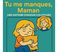 Tu me manques, Maman: Une douce histoire d'amour et de souvenirs pour aider les enfants à se sentir proches de leur mère - Pour tous les enfants qui regrettent leur mère.