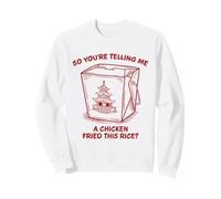 Tu me racontes Un Poulet Frit, ce Riz, Jeu de Mots Amusant Sweatshirt