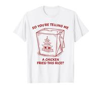 Tu me racontes Un Poulet Frit, ce Riz, Jeu de Mots Amusant T-Shirt