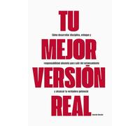 Tu Mejor Versión Real: Cómo desarrollar disciplina, enfoque y responsabilidad absoluta para salir del estancamiento y alcanzar tu verdadero potencial