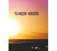 TU MEJOR VERSIÓN: Un diario guiado diario para el crecimiento personal, cambios de mentalidad y convertirte en tu mejor versión