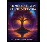 Tu Mejor Versión y el Ciclo de la Vida: Un viaje simbólico y emocional a través de las etapas de la vida.