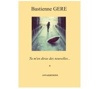 Tu m'en diras des nouvelles Tu m'en des nouvelles - Bastienne Géré - Annaeditions - broché - Roman