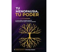 Tu Menopausia, Tu Poder: La Guía Médica Completa desde la Perimenopausia hasta la Postmenopausia