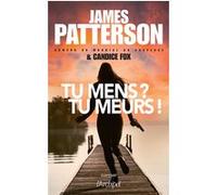 Tu mens ? Tu meurs ! James Patterson (Auteur), Candice Fox (Auteur), Sébastian Danchin (Traduction)
