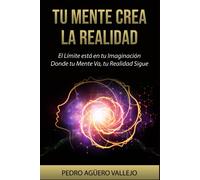 Tu Mente Crea La Realidad: El Límite Está En Tu Imaginación Donde Tu Mente Va Tu Realidad Sigue La Atracción Y Tu Mentalidad