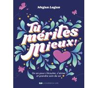 Tu mérites mieux ! - Un an pour s'écouter , s'aimer et prendre soin de soi - Megan Logan - Courrier Du Livre - broché - Guide