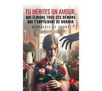 Tu mérites un amour, qui éloigne tous ces démons qui t'empêchent de dormir - Bénédicte Le Corre - Le Lys Bleu - broché - Roman