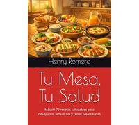 Tu Mesa, Tu Salud: Más de 70 recetas saludables para desayunos, almuerzos y cenas balanceadas