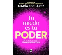 Tu Miedo Es Tu Poder: Afronta Tus Miedos Y Transforma Tu Vida / Your Own Fear Is You R Power