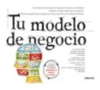 Tu Modelo De Negocio - Clark, Timothy, Pigneur, Yves, Osterwalder, Alexander Clark, Timothy, Pigneur, Yves, Osterwalder, Alexander (Auteur)