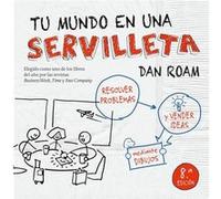 Tu mundo en una servilleta: Resolver problemas y vender ideas mediante dibujos