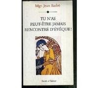 Tu n as peut etre jamais rencontre d eveque Badre j (Auteur)