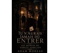 Tu n’aurais jamais dû entrer: Les secrets du Cercle Aurelian