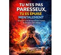 Tu n’es pas paresseux, tu es épuisé mentalement: Pourquoi tu sais quoi faire, mais que ton cerveau refuse d’agir