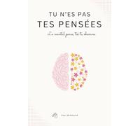 TU N’ES PAS TES PENSÉES: Le mental pense, toi tu observes