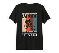 TU N'ARRETES Pas Le Velo Quand TU DEVIENS Vieux, Cycliste T-Shirt Haut de Gamme