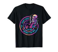 Tu n'as Pas Besoin de Mourir pour être Mort pour Moi T-Shirt