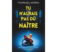 Tu n'aurais pas dû naître: Un thriller psychologique noir, chargé d’émotions bouleversantes et de suspense addictif