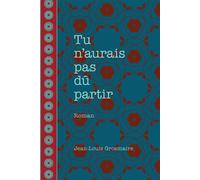 Tu n'aurais pas dû partir - Jean-Louis Grosmaire - Presses De L'universite D'ottawa - broché - Roman