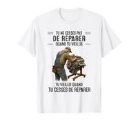 tu ne cesses Pas de réparer Quand tu vieillis T-Shirt