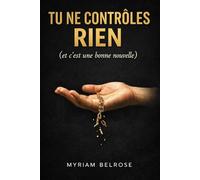 Tu ne contrôles rien: Comment arrêter de négocier avec la réalité et reprendre le pouvoir sur ta vie.