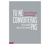Tu ne convoiteras pas: Du rôle de la cupidité dans la crise actuelle