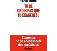 Tu ne crois pas que tu exagères ? Thierry Pfister (Auteur)