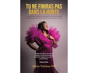 Tu Ne Finiras Pas Dans La Honte: Un voyage vers la résilience, du fardeau de la honte à la liberté. Transforme tes épreuves en tremplins pour une vie de victoire
