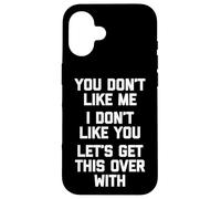 Tu ne m'aimes pas, je ne t'aime pas, finissons-en avec ça Coque pour iPhone 16