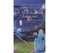 tu ne marcheras jamais seul , il a quelque chose de pourri au royaume du foot Giacometti, Eric ,Nejart, Karim (Auteur)