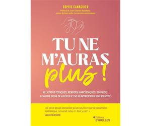 Tu ne m'auras plus ! Relations toxiques, pervers narcissiques, emprise : le guide pour se libérer et se réapproprier son identité - Sophie Canaguier - Eyrolles - broché - Guide
