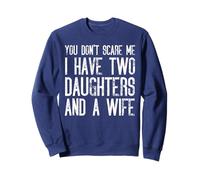 Tu ne me fais pas peur, j'ai deux filles et une femme qui correspondent Sweatshirt