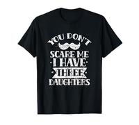 Tu ne me fais pas peur, j'ai trois filles, papa, papa, père T-Shirt