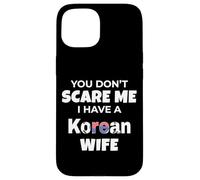 Tu ne me Fais Pas Peur, J'Ai Une épouse coréenne, Mon Mari, Mon Amour Coque pour iPhone 15