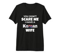 Tu ne me Fais Pas Peur, J'Ai Une épouse coréenne, Mon Mari, Mon Amour T-Shirt Haut de Gamme