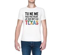 Tu Ne Me Fais Pas Peur Je suis Né(E) Au Texas Blanc Homme T-Shirt White Men's Tee